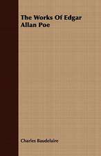 The Works of Edgar Allan Poe: His Life, His Heroic Virtues, His Labours, and the Fruits of His Labours