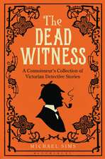 The Dead Witness: A Connoisseur's Collection of Victorian Detective Stories