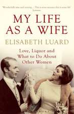 My Life as a Wife: Love, Liquor and What to Do About Other Women