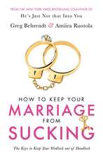 Behrendt, G: How To Keep Your Marriage From Sucking