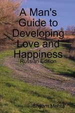 A Man's Guide to Developing Love and Happiness: Russian Edition