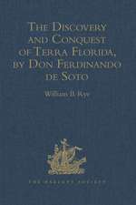 The Discovery and Conquest of Terra Florida, by Don Ferdinando de Soto: And six hundred Spaniards his Followers, written by a Gentleman of Elvas, employed in all the Action, and translated out of Portuguese, by Richard Hakluyt