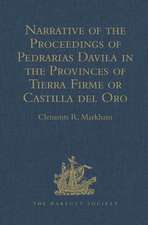 Narrative of the Proceedings of Pedrarias Davila in the Provinces of Tierra Firme or Castilla del Oro: And of the Discovery of the South Sea and the Coasts of Peru and Nicaragua. Written by the Adelantado Pascual de Andagoya