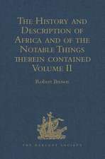 The History and Description of Africa and of the Notable Things therein contained: Volume II: Written by Al-Hassan Ibn-Mohammed Al-Wezaz Al-Fasi, a Moor, baptised as Giovanni Leone, but better known as Leo Africanus. Done into English in the Year 1600, by John Pory