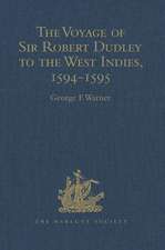 The Voyage of Sir Robert Dudley, afterwards styled Earl of Warwick and Leicester and Duke of Northumberland, to the West Indies, 1594-1595: Narrated by Capt. Wyatt, by himself, and by Abram Kendall, Master