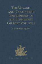 The Voyages and Colonising Enterprises of Sir Humphrey Gilbert: Volume I