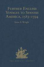 Further English Voyages to Spanish America, 1583-1594: Documents from the Archives of the Indies at Seville illustrating English Voyages to the Caribbean, the Spanish Main, Florida, and Virginia