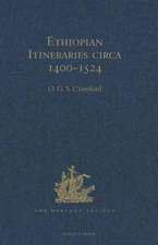 Ethiopian Itineraries circa 1400-1524: Including those Collected by Alessandro Zorzi at Venice in the Years 1519-24