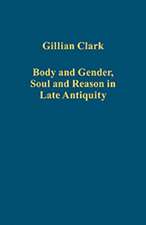 Body and Gender, Soul and Reason in Late Antiquity