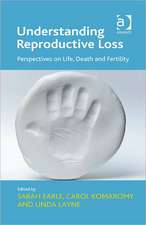 Understanding Reproductive Loss: Perspectives on Life, Death and Fertility