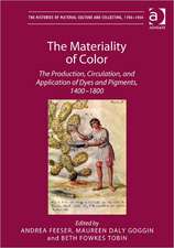 The Materiality of Color: The Production, Circulation, and Application of Dyes and Pigments, 1400–1800