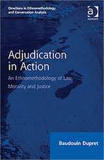 Adjudication in Action: An Ethnomethodology of Law, Morality and Justice