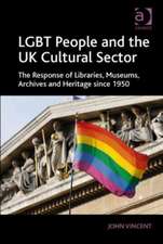 LGBT People and the UK Cultural Sector: The Response of Libraries, Museums, Archives and Heritage since 1950