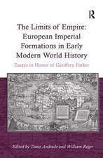 The Limits of Empire: European Imperial Formations in Early Modern World History: Essays in Honor of Geoffrey Parker