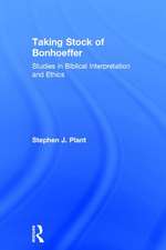 Taking Stock of Bonhoeffer: Studies in Biblical Interpretation and Ethics