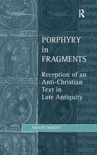 Porphyry in Fragments: Reception of an Anti-Christian Text in Late Antiquity