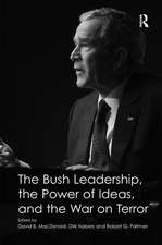 The Bush Leadership, the Power of Ideas, and the War on Terror