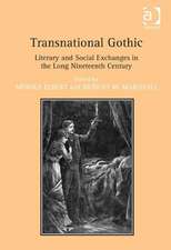 Transnational Gothic: Literary and Social Exchanges in the Long Nineteenth Century