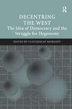 Decentring the West: The Idea of Democracy and the Struggle for Hegemony