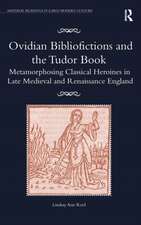 Ovidian Bibliofictions and the Tudor Book: Metamorphosing Classical Heroines in Late Medieval and Renaissance England