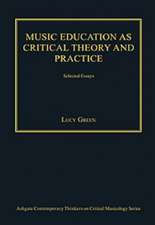 Music Education as Critical Theory and Practice: Selected Essays