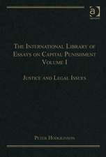 The International Library of Essays on Capital Punishment, Volume 1: Justice and Legal Issues