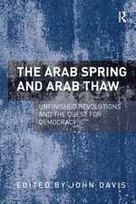 The Arab Spring and Arab Thaw: Unfinished Revolutions and the Quest for Democracy