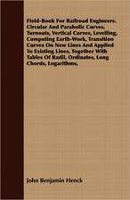 Field-Book for Railroad Engineers. Circular and Parabolic Curves, Turnouts, Vertical Curves, Levelling, Computing Earth-Work, Transition Curves on New: A Summer Idyl