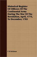 Historical Register of Officers of the Continental Army During the War of the Revolution, April, 1775, to December, 1783: In Prose and Verse, Dear to the American People / [Comp. by Chapple, Joseph Mitchell, 1867-1950]