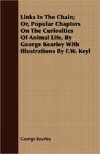 Links in the Chain; Or, Popular Chapters on the Curiosities of Animal Life, by George Kearley with Illustrations by F.W. Keyl: E