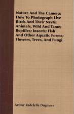 Nature and the Camera; How to Photograph Live Birds and Their Nests; Animals, Wild and Tame; Reptiles; Insects; Fish and Other Aquatic Forms; Flowers,: Sketches of Country Life and Sport in England & Scotland