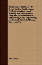 Rudimentary Dictionary of Terms Used in Architecture, Civil, Architecture, Naval, Building and Construction, Early and Ecclesiastical Art, Engineering: Containing the Apology of Socrates, Crito, Phaedo, and Protagoras