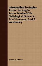 Introduction to Anglo-Saxon: An Anglo-Saxon Reader, with Philological Notes, a Brief Grammar, and a Vocabulary