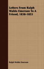 Letters from Ralph Waldo Emerson to a Friend, 1838-1853: For Use in Schools and Colleges