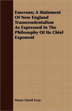 Emerson; A Statement of New England Transcendentalism as Expressed in the Philosophy of Its Chief Exponent: His Life, Teachings and Influence