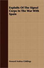 Exploits of the Signal Corps in the War with Spain: Their Theory, Design, Construction and Operation Including Wireless Telephony and Quenched Spark Systems