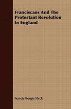 Franciscans and the Protestant Revolution in England: An Inside View of Life in the Southern Confederacy from Birth to Death