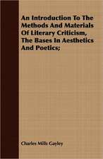 An Introduction to the Methods and Materials of Literary Criticism, the Bases in Aesthetics and Poetics;: Being the Notes of an Eye-Witness, Which Set Forth in Some Detail, from Day to Day, the Real Story of the Siege and Sa