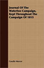 Journal of the Waterloo Campaign, Kept Throughout the Campaign of 1815: A Tale of the North American Indians