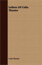 Letters of Celia Thaxter: Delivered Before the Divinity School of Yale College in January and February 1877