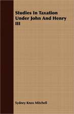 Studies in Taxation Under John and Henry III: Embracing the Elementary Principles of Mechanics, Hydrostatics, Hydraulics, Pneumatics,