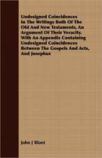 Undesigned Coincidences in the Writings Both of the Old and New Testaments, an Argument of Their Veracity. with an Appendix Containing Undesigned Coin: Embracing the Elementary Principles of Mechanics, Hydrostatics, Hydraulics, Pneumatics,