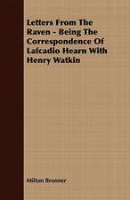 Letters from the Raven - Being the Correspondence of Lafcadio Hearn with Henry Watkin: Embracing the Elementary Principles of Mechanics, Hydrostatics, Hydraulics, Pneumatics,