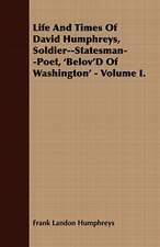 Life and Times of David Humphreys, Soldier--Statesman--Poet, 'Belov'd of Washington' - Volume I.: Embracing the Elementary Principles of Mechanics, Hydrostatics, Hydraulics, Pneumatics,