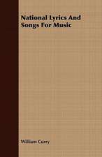 National Lyrics and Songs for Music: Embracing the Elementary Principles of Mechanics, Hydrostatics, Hydraulics, Pneumatics,