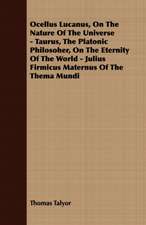 Ocellus Lucanus, on the Nature of the Universe - Taurus, the Platonic Philosoher, on the Eternity of the World - Julius Firmicus Maternus of the Thema: Embracing the Elementary Principles of Mechanics, Hydrostatics, Hydraulics, Pneumatics,