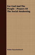 For God and the People - Prayers of the Social Awakening: Embracing the Elementary Principles of Mechanics, Hydrostatics, Hydraulics, Pneumatics,