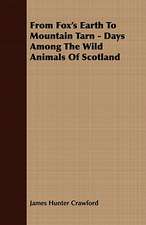 From Fox's Earth to Mountain Tarn - Days Among the Wild Animals of Scotland