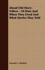 About Old Story-Tellers - Of How and When They Lived and What Stories They Told: Embracing the Elementary Principles of Mechanics, Hydrostatics, Hydraulics, Pneumatics,