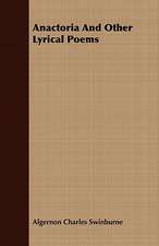 Anactoria and Other Lyrical Poems: With Sketches of the Natives, Theirlanguage and Customs; And the Country, Products, Climate, Wild Animals Etc.